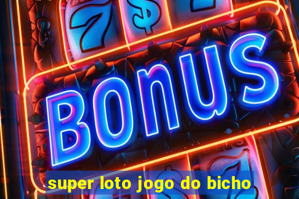 super loto jogo do bicho